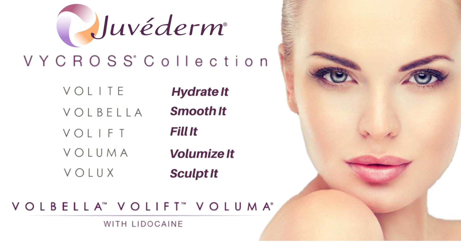 Juvederm (Voluma, Voluma XC, Ultra Plus XC, Volite, Volift, Volbell, Volux) Juvederm (Voluma, Voluma XC, Ultra Plus XC, Volite, Volift, Volbell, Volux)